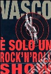 Vasco Rossi. È solo un rock'n'roll show dvd