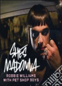 Robbie Williams with Pet Shop Boys. She's Madonna dvd
