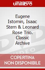 Eugene Istomin, Isaac Stern & Leonard Rose Trio. Classic Archive dvd