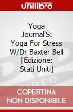 Yoga Journal'S: Yoga For Stress W/Dr Baxter Bell [Edizione: Stati Uniti] dvd