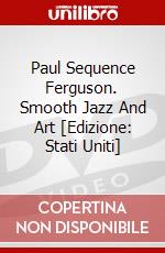Paul Sequence Ferguson. Smooth Jazz And Art [Edizione: Stati Uniti] dvd