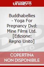 Buddhabellies - Yoga For Pregnancy Dvd: Mine Films Ltd. [Edizione: Regno Unito] dvd