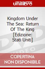 Kingdom Under The Sea: Return Of The King [Edizione: Stati Uniti] dvd
