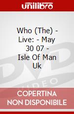 Who (The) - Live: - May 30 07 - Isle Of Man Uk dvd