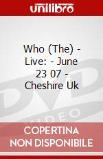 Who (The) - Live: - June 23 07 - Cheshire Uk dvd