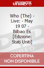 Who (The) - Live: - May 19 07 - Bilbao Es [Edizione: Stati Uniti] dvd