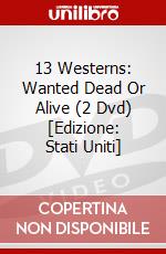 13 Westerns: Wanted Dead Or Alive (2 Dvd) [Edizione: Stati Uniti] dvd