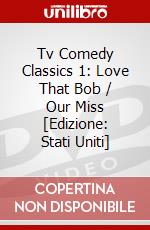 Tv Comedy Classics 1: Love That Bob / Our Miss [Edizione: Stati Uniti] dvd