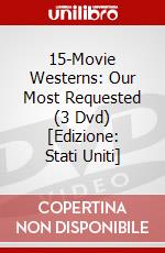 15-Movie Westerns: Our Most Requested (3 Dvd) [Edizione: Stati Uniti] dvd