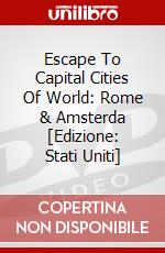 Escape To Capital Cities Of World: Rome & Amsterda [Edizione: Stati Uniti] dvd