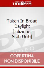 Taken In Broad Daylight [Edizione: Stati Uniti] dvd