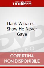 Hank Williams - Show He Never Gave dvd