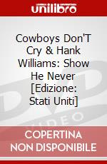 Cowboys Don'T Cry & Hank Williams: Show He Never [Edizione: Stati Uniti] dvd