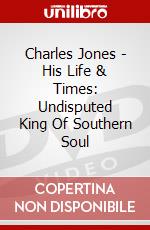 Charles Jones - His Life & Times: Undisputed King Of Southern Soul dvd
