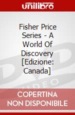 Fisher Price Series - A World Of Discovery [Edizione: Canada] dvd