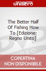 The Better Half Of Fishing  How To [Edizione: Regno Unito] dvd
