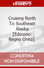 Cruising North To Southeast Alaska [Edizione: Regno Unito] dvd