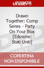 Drawn Together: Comp Series - Party On Your Box [Edizione: Stati Uniti] dvd
