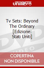 Tv Sets: Beyond The Ordinary [Edizione: Stati Uniti] dvd