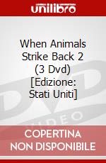 When Animals Strike Back 2 (3 Dvd) [Edizione: Stati Uniti] dvd