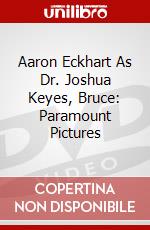 Aaron Eckhart As Dr. Joshua Keyes, Bruce: Paramount Pictures dvd