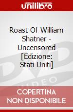 Roast Of William Shatner - Uncensored [Edizione: Stati Uniti] dvd