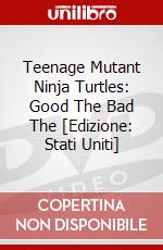 Teenage Mutant Ninja Turtles: Good The Bad The [Edizione: Stati Uniti] dvd