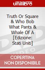 Truth Or Square & Who Bob What Pants & Whale Of A [Edizione: Stati Uniti] dvd