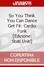 So You Think You Can Dance Get Fit: Cardio Funk [Edizione: Stati Uniti] dvd