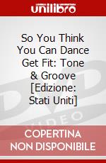 So You Think You Can Dance Get Fit: Tone & Groove [Edizione: Stati Uniti] dvd
