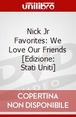 Nick Jr Favorites: We Love Our Friends [Edizione: Stati Uniti] dvd