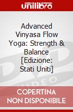 Advanced Vinyasa Flow Yoga: Strength & Balance [Edizione: Stati Uniti] dvd