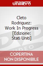 Cleto Rodriguez: Work In Progress [Edizione: Stati Uniti] dvd