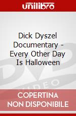 Dick Dyszel Documentary - Every Other Day Is Halloween dvd