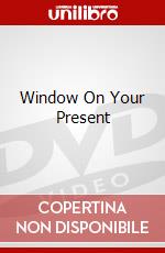 Window On Your Present dvd