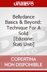 Bellydance Basics & Beyond: Technique For A Solid [Edizione: Stati Uniti] dvd