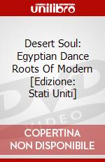 Desert Soul: Egyptian Dance Roots Of Modern [Edizione: Stati Uniti] dvd