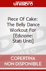 Piece Of Cake: The Belly Dance Workout For [Edizione: Stati Uniti] dvd