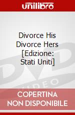 Divorce His Divorce Hers [Edizione: Stati Uniti] film in dvd