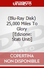 (Blu-Ray Disk) 25,000 Miles To Glory [Edizione: Stati Uniti] brd