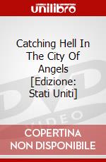Catching Hell In The City Of Angels [Edizione: Stati Uniti] dvd