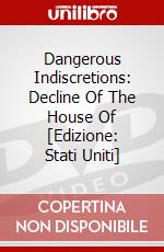 Dangerous Indiscretions: Decline Of The House Of [Edizione: Stati Uniti] dvd