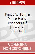 Prince William & Prince Harry: Prisoners Of [Edizione: Stati Uniti] dvd