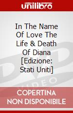 In The Name Of Love The Life & Death Of Diana [Edizione: Stati Uniti] dvd