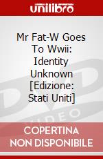 Mr Fat-W Goes To Wwii: Identity Unknown [Edizione: Stati Uniti] dvd