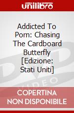Addicted To Porn: Chasing The Cardboard Butterfly [Edizione: Stati Uniti] dvd
