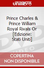 Prince Charles & Prince William Royal Rivals Or [Edizione: Stati Uniti] dvd