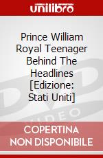 Prince William Royal Teenager Behind The Headlines [Edizione: Stati Uniti] dvd