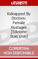 Kidnapped By Doctors: Female Hostages [Edizione: Stati Uniti] dvd