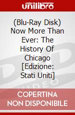 (Blu-Ray Disk) Now More Than Ever: The History Of Chicago [Edizione: Stati Uniti] brd